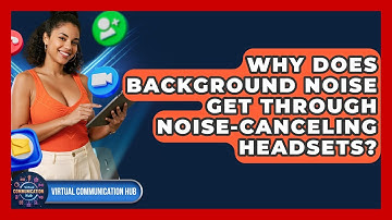 Why Does Background Noise Get Through Noise-canceling Headsets? - Virtual Communication Hub