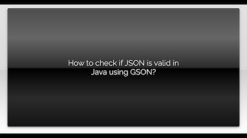 How to check if JSON is valid in Java using GSON?