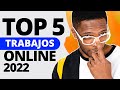 TOP #5 DE LOS MEJORES TRABAJOS ONLINE / COMO GANAR DINERO POR INTERNET COMO PARA VIVIR DE EL 2022