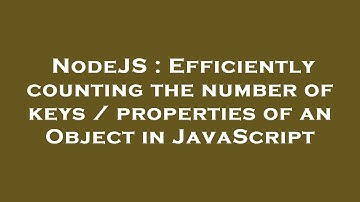 NodeJS : Efficiently counting the number of keys / properties of an Object in JavaScript