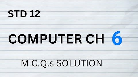 STD 12 || COMPUTER CH 6 || SWADHYAY || M.C.Q. SOLUTION