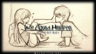 We Could Happen ♡