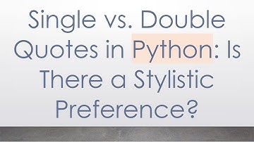 Single vs. Double Quotes in Python: Is There a Stylistic Preference?
