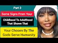 Part 3 : Some Signs From Your Childhood To Adulthood That Can Show That Your Chosen By The Gods
