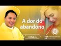 Homilia - A dor do abandono - Padre Wagner Eduardo Dias