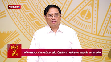 Thường trực Chính phủ làm việc với Đảng ủy Khối doanh nghiệp Trung ương | Đảng với Dân