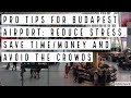 PRO TIPS FOR BUDAPEST AIRPORT:REDUCE STRESS,SAVE TIME/MONEY & AVOID THE CROWDS - True Guide Budapest