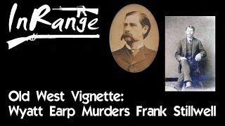 Old West Vignette: Wyatt Earp murders Frank Stilwell