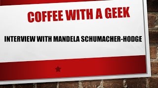 Coffee with a Geek Interview with Mandela Schumacher-Hodge