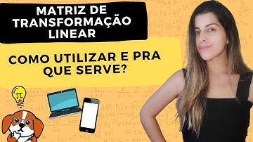 MATRIZ DE TRANSFORMAÇÃO LINEAR: Onde aplicar? + Exercícios Resolvidos | Álgebra Linear