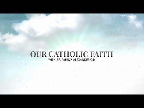 Our Catholic Faith with Fr. Patrick Alexander O.P. Tuesday 23rd June 2026