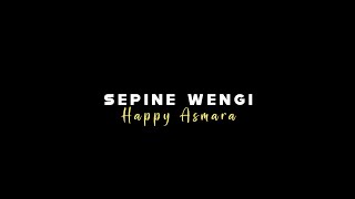 { Lirik Lagu } Sepine Wengi - Happy Asmara