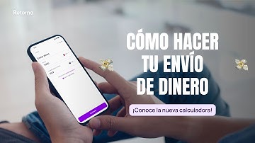 ¿Cómo hacer tu primer envío de dinero con Retorna?