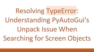 Resolving TypeError: Understanding PyAutoGui