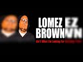 Lomez Brown Ain T What I M Looking For Feat Cessmunn Lomez Brown Ain T What I M Looking For Feat Cessmunn