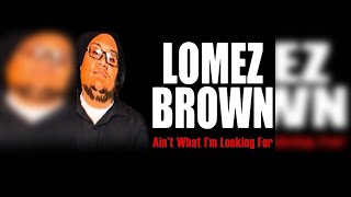 Lomez Brown - Ain’t What I’m Looking For (feat. Cessmunn) Resimi