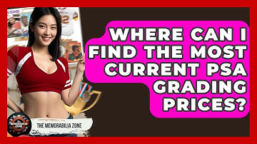 Where Can I Find The Most Current PSA Grading Prices? - The Memorabilia Zone