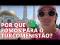 Turcomenistão, o que fomos fazer lá? | Viajo logo Existo