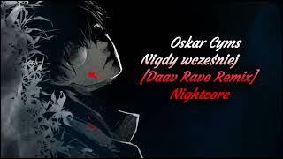 Oskar Cyms - Nigdy wcześniej ❤️ [Daav Rave Remix] Nightcore