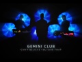 Gemini Club - Can't Believe You Said That (audio)