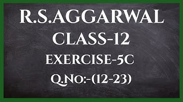 EXERCISE-5C(12-23) | MATRIX | Class-12 R.S.Aggarwal | CBSE