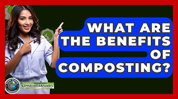 What Are The Benefits Of Composting? - Earth Science Answers