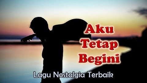 Lagu Nostalgia - AKU TETAP BEGINI (Official Lyric Video)