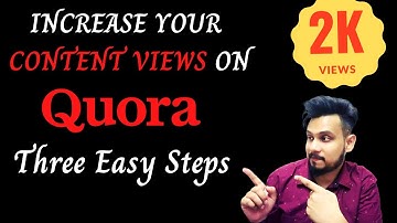 HOW TO INCREASE CONTENT VIEWS ON QUORA | THREE EASY STEPS TO INCREASE THE CONTENT VIEW ON QUORA |