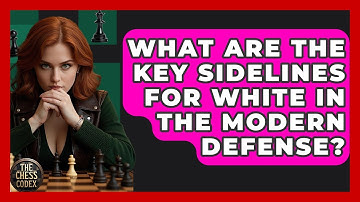 What Are The Key Sidelines For White In The Modern Defense? - The Chess Codex