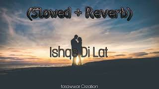 Ishqe Di Lat (Slowed + Reverb)  | Romantic Lofi | Slowed Lofi ( Better Experience 🎧 Use)