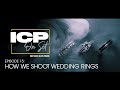 ICP on Set Episode 15: How We Shoot Wedding Rings