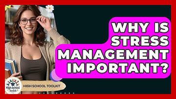 Why Is Stress Management Important? - High School Toolkit
