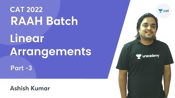 RAAH Batch | Linear Arrangements | Part - 3 | CAT 2022 | Ashish kumar