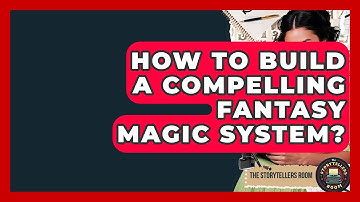 How To Build A Compelling Fantasy Magic System? - The Storytellers Room