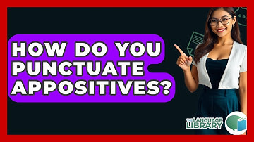 How Do You Punctuate Appositives? - The Language Library