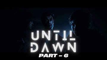 UNTIL DAWN | GamePlay WalkThrough - Part 6 | 4K 60FPS - No Commentary