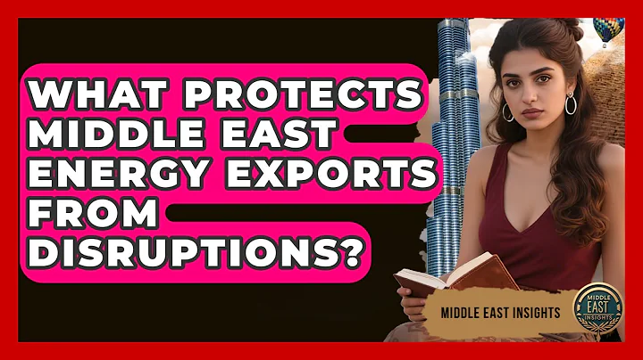 What Protects Middle East Energy Exports From Disruptions? - Middle East Insights