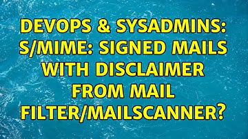 DevOps & SysAdmins: S/MIME: signed mails with disclaimer from mail filter/mailscanner?