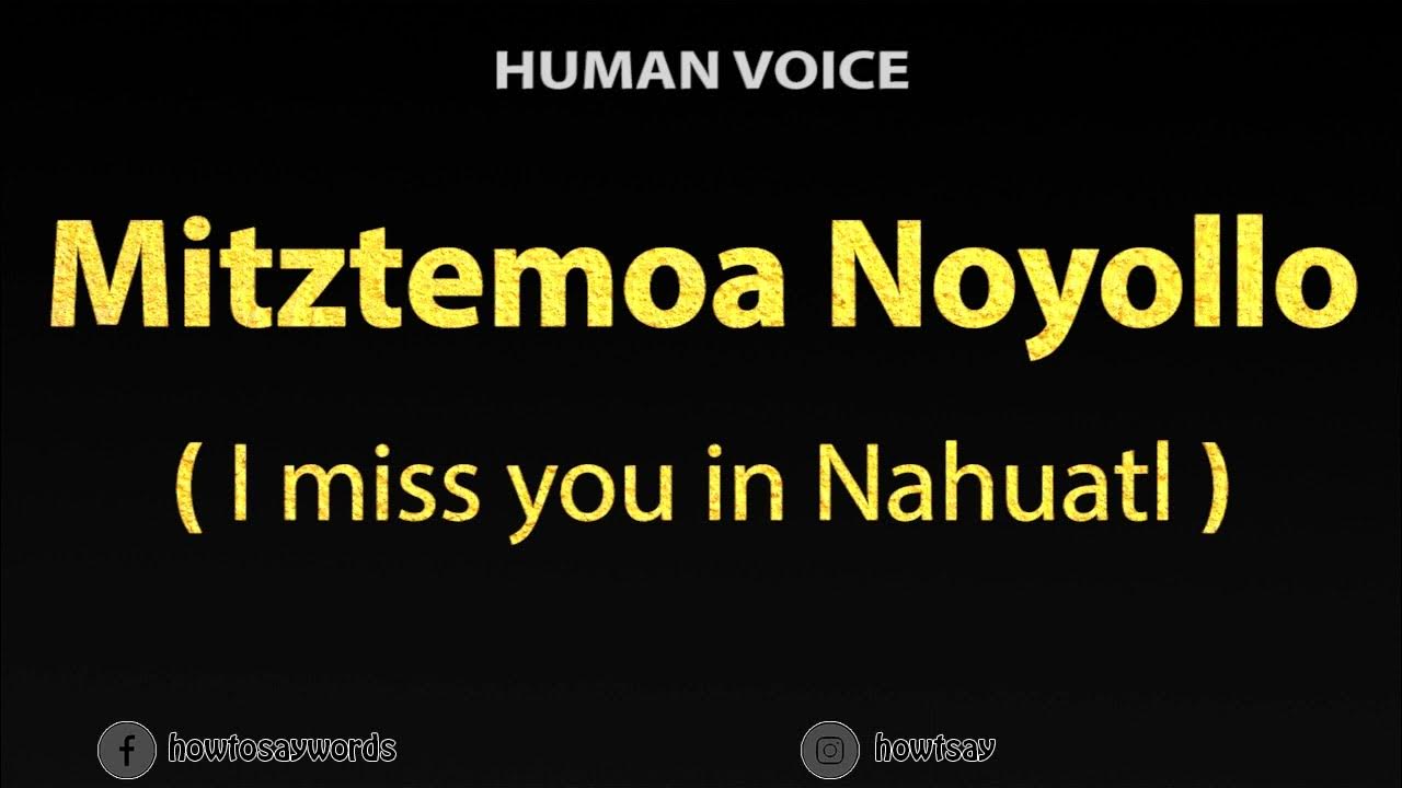 How To Pronounce Mitztemoa Noyollo I miss you in Nahuatl YouTube