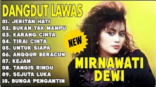 JERITAN HATI - MIRNAWATI DEWI - Kumpulan Lagu Dangdut Lawas Terbaik - Full Album Original