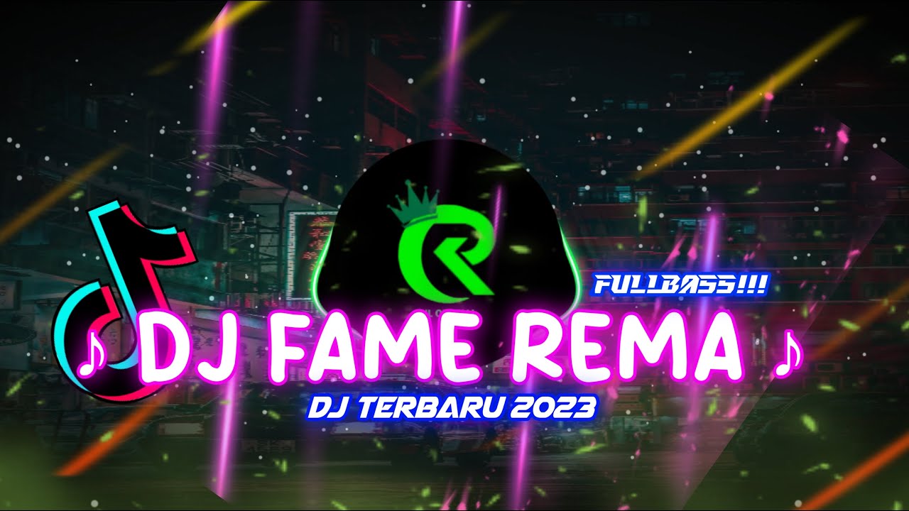 DJ FAME REMA ♪ DJ TERBARU 2023 ♪ DJ FAME REMA FULL BASS ♪ YouTube