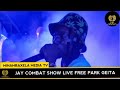 JAY COMBAT SHOW LIVE FREE PARK GEITA
