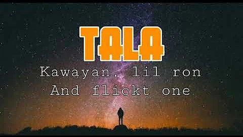 TALA - Kawayan, lil ron and flickt one (lyrics)