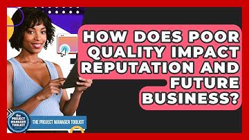How Does Poor Quality Impact Reputation And Future Business? - The Project Manager Toolkit