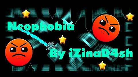 Geometry Dash 2.0 - Neophobia By iZinaD4sh [AWESOME LEVEL]