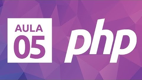 Curso de PHP 7 - Aula 05 -  Fundamentos Básicos