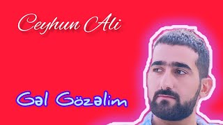 Ceyhun Ali - Gəl Gözəlim 2025