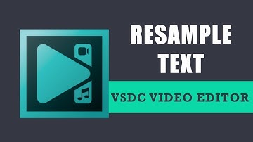How to resample text in VSDC Free Video Editor?