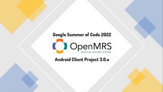 GSoC 2022 - OpenMRS Android Client Project - Final Presentation