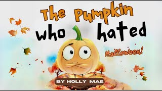 THE PUMPKIN WHO HATED HALLOWEEN By Holly Mae, a Christian Book Kids Read Aloud
